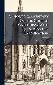 A Short Commentary On the Church Catechism, With Questions for Examination