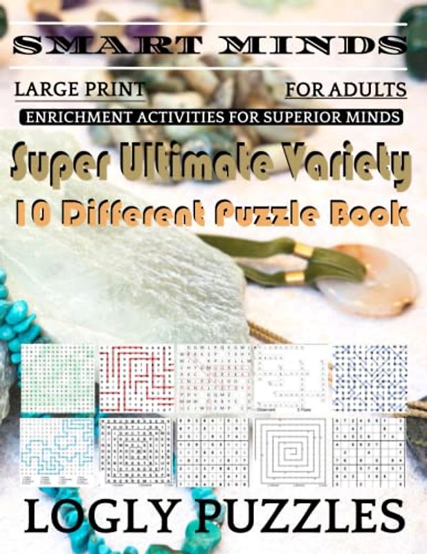 Smart Minds -Variety 10 Different Puzzle Book For Adults: Ultimate Variety Puzzles Large-Print Word Search, Word Maze .Word Spiral ,Word Angles, ... Crossword And Sudoku Easy , Medium And Hard