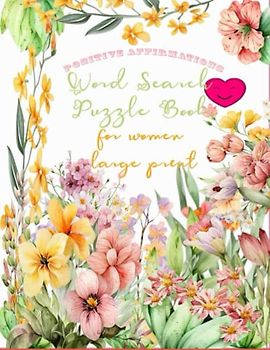 positive affirmations word search puzzle book for women large print: Inspirational Puzzles for Seniors, Word search puzzles and Coloring Pages for Adults and Seniors with Positive Affirmations