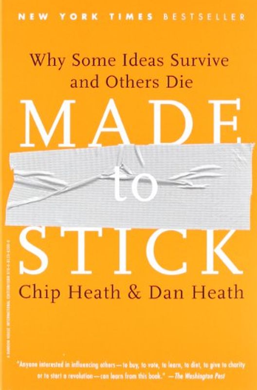 Made to Stick: Why Some Ideas Take Hold and Others Come Unstuck
