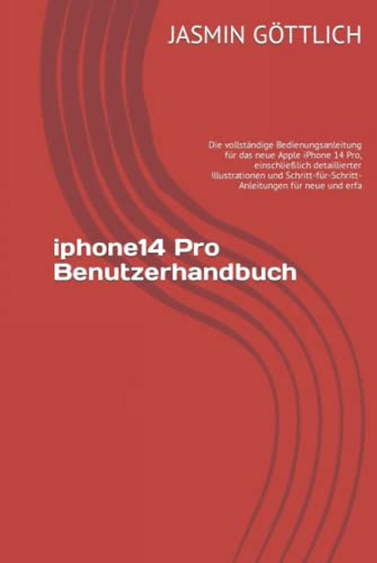 iphone14 Pro Benutzerhandbuch: Die vollständige Bedienungsanleitung für das neue Apple iPhone 14 Pro, einschließlich detaillierter Illustrationen und Schritt-für-Schritt-Anleitungen für neue und erfa
