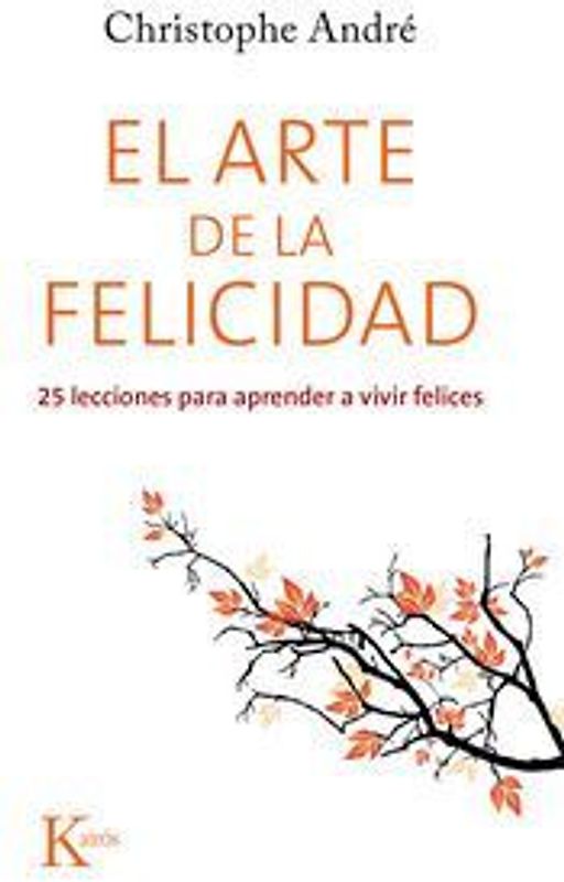 El arte de la felicidad : 25 lecciones para aprender a vivir felices