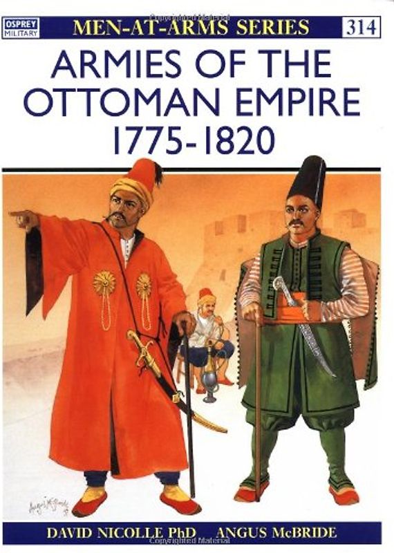 Armies of the Ottoman Empire 1775-1820 (Men-at-Arms) - David Nicolle