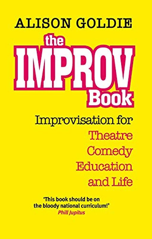 The Improv Book: Improvisation for Theatre, Comedy, Education and Life (The Actor's Toolkit)