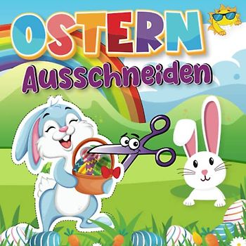 Ausschneidebuch Ostern: Basteln,schneiden, malen für Kinder ab 3, 4, 5, 6 Jahren Mädchen und Jungen | Malbuch: ausschneidebuch ab 3 jahre