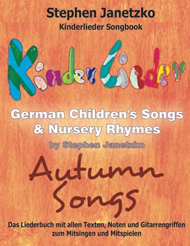 Kinderlieder Songbook - German Children's Songs & Nursery Rhymes - Autumn Songs: Das Liederbuch mit allen Texten, Noten und Gitarrengriffen zum Mitsingen und Mitspielen