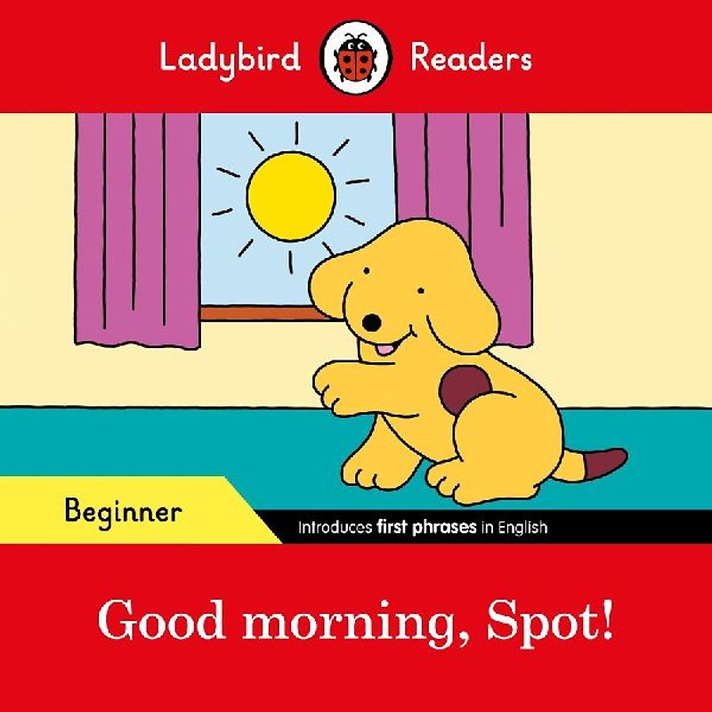 Ladybird Readers Beginner Level - Spot - Good Morning, Spot! (ELT Graded Reader)