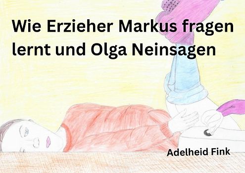Wie Erzieher Markus fragen lernt und Olga nein sagen