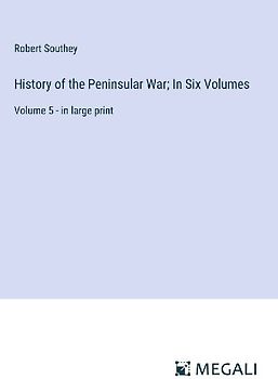 History of the Peninsular War; In Six Volumes