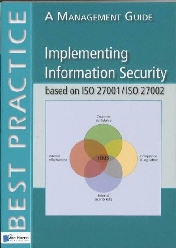 Implementing Information Security based on ISO 27001/ISO 27002: A Management Guide (Best Practice (Van Haren Publishing))