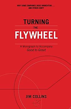 Turning the Flywheel: A Monograph to Accompany Good to Great
