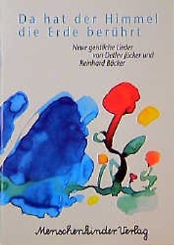 Da hat der Himmel die Erde berührt. Neue geistliche Lieder