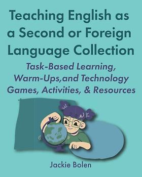 Teaching English as a Second or Foreign Language Collection: Task-Based Learning, Warm-Ups, and Technology Games, Activities, & Resources (Teaching ESL/EFL Collections)