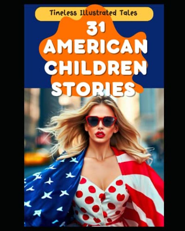 31 American Children Stories: Timeless Illustrated Tales (Monthly Tales: A Collection of Timeless Stories for Bedtime Bonding)