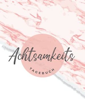 Achtsamkeits Tagebuch: Achtsamkeitstagebuch Jugendliche / Teenager, Achtsamkeitstagebuch für Erwachsene, Durch Achtsamkeit mehr Mitgefühl und Selbstreflexion