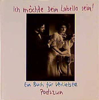 Ich möchte Dein Labello sein. Ein Buch für Verliebte