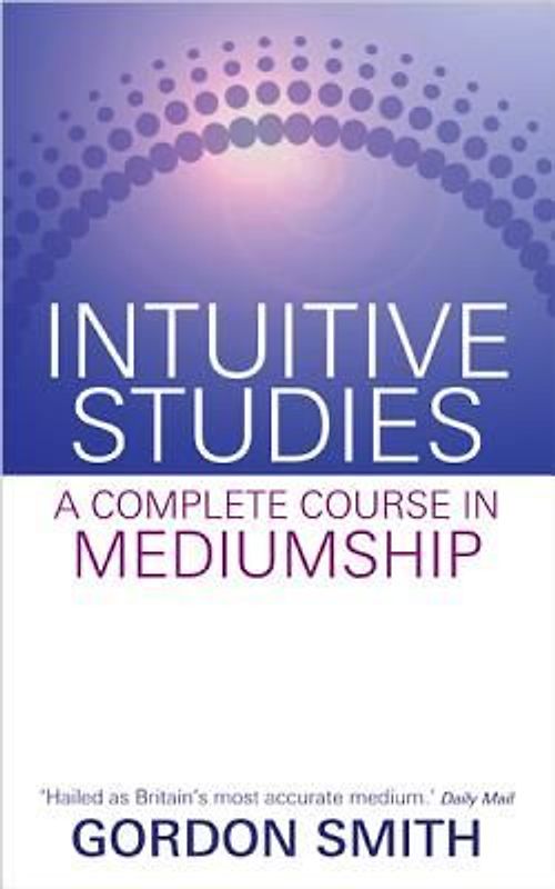 Intuitive Studies: A Complete Course in Mediumship