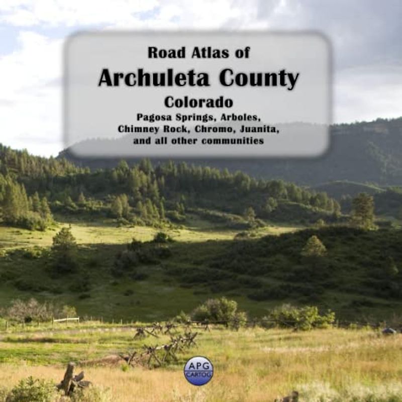 Road Atlas of Archuleta County, Colorado: Pagosa Springs, Arboles, Chimney Rock, Chromo, Juanita, and all other communities