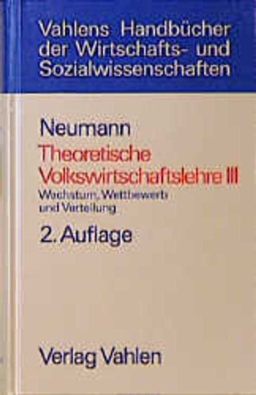 Theoretische Volkswirtschaftslehre  Bd. 3: Wachstum, Wettbewerb und Verteilung