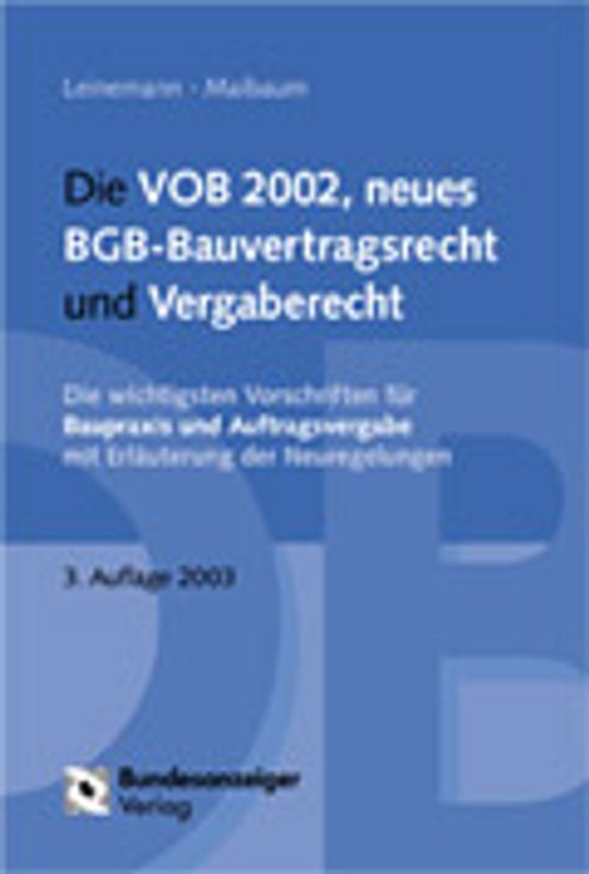 Die VOB 2000, BGB-Bauvertragsrecht und neues Vergaberecht. Die wichtigsten Vorschriften für Baupraxis und Auftragsvergabe mit Erläuterung der Neuregelung