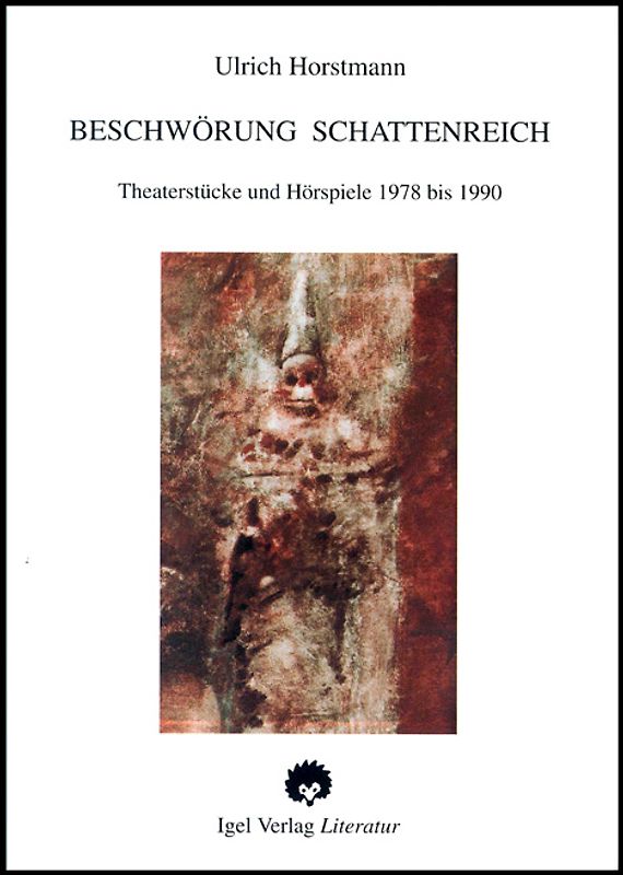 Beschwörung Schattenreich. Gesammelte Theaterstücke und Hörspiele 1978 bis 1990