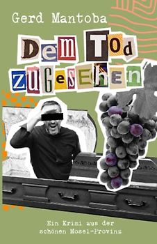 Dem Tod zugesehen: Ein gesellschaftskritischer, humorvoller Krimi aus der Mosel-Provinz