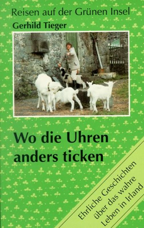 Wo die Uhren anders ticken. Ehrliche Geschichten über das wahre Leben in Irland