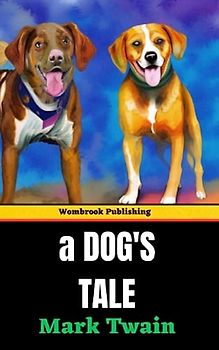 A Dog's Tale: Unconditional Loyalty From Man's Best Friend (Annotated)