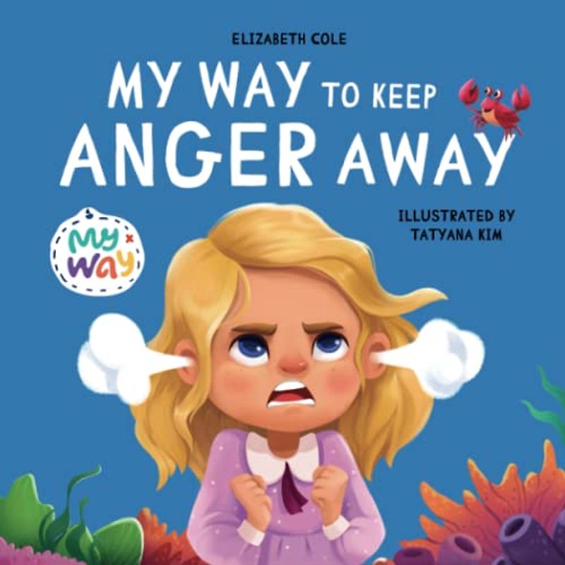 My Way to Keep Anger Away: Children's Book about Anger Management and Kids Big Emotions (Preschool Feelings Book) (My way: Social Emotional Books for Kids)