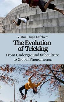 The Evolution of Tricking: From Underground Subculture to Global Phenomenon