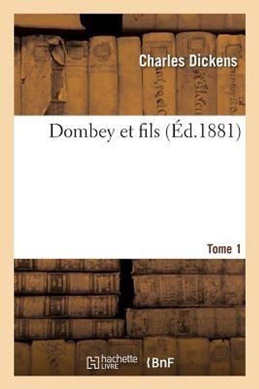 Dombey Et Fils. Tome 1