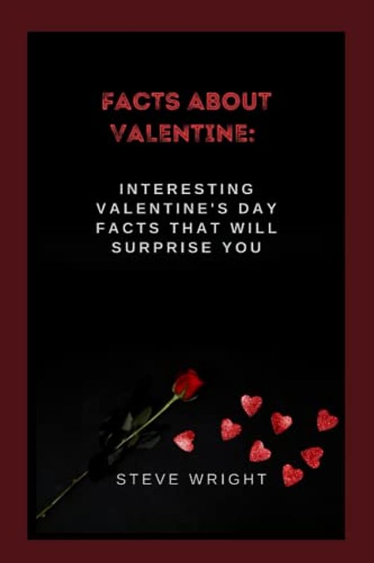 Facts About Valentine:: Interesting Valentine's Day Facts that will Surprise you