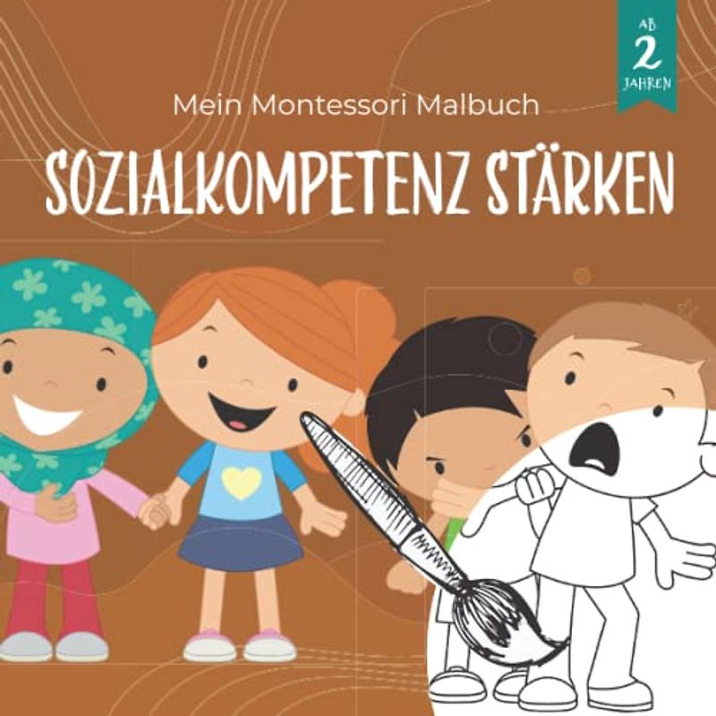 Mein Montessori Malbuch Sozialkompetenz stärken: Spielerisches Lernbuch zum Thema Achtsamkeit im Umgang miteinander für Kinder von 2-6 Jahren