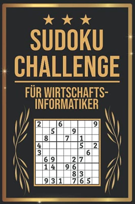 SUDOKU Challenge für Wirtschaftsinformatiker: Sudoku Buch I 300 Rätsel inkl. Anleitungen & Lösungen I Leicht bis Schwer I A5 I Tolles Geschenk für Wirtschaftsinformatiker