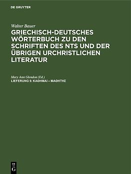 Walter Bauer: Griechisch-Deutsches Wörterbuch zu den Schriften des... / κάθημαι – μαθητής