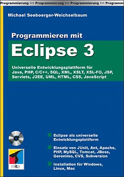Programmieren mit Eclipse 3. Universelle Entwicklungsplattform für Java, PHP, C/C++, SQL, XML, XSLT, XSL-FO, JSP, Servlets, J2EE, UML, HTML, CSS, JavaScript