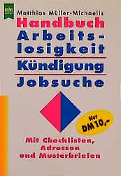 Handbuch Arbeitslosigkeit, Kündigung, Jobsuche. Mit Checklisten, Adressen und Musterbriefen