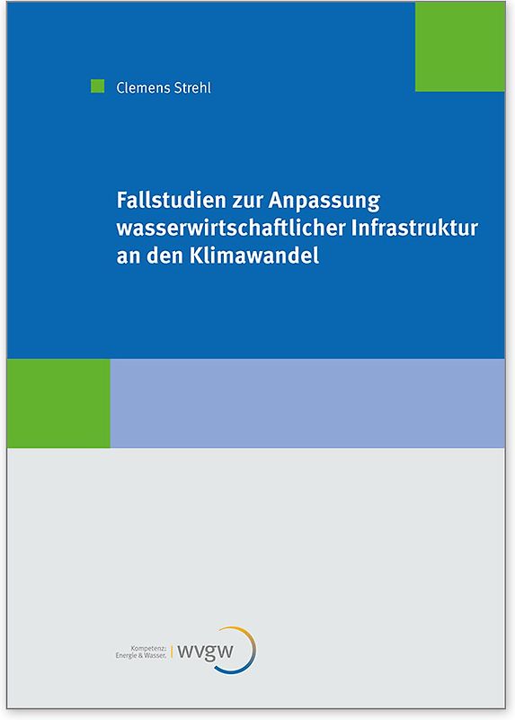 Fallstudien zur Anpassung wasserwirtschaftlicher Infrastruktur an den Klimawandel