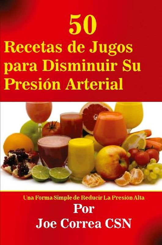 50 Recetas de Jugos para Disminuir Su Presión Arterial