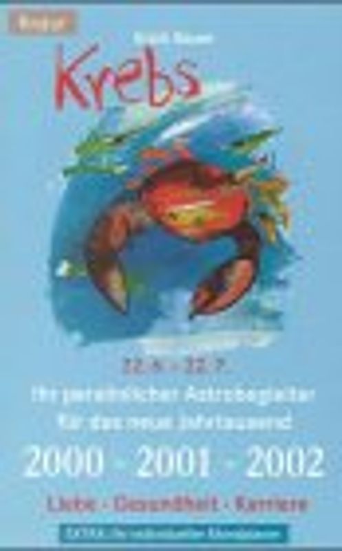 Krebs 22.06.-22.07.. Ihr persönlicher Astrobegleiter für das neue Jahrtausend. 2000-2001-2002