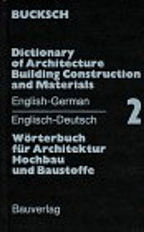 Wörterbuch für Architektur, Hochbau und Baustoffe. Dictionary of.... Englisch-Deutsch