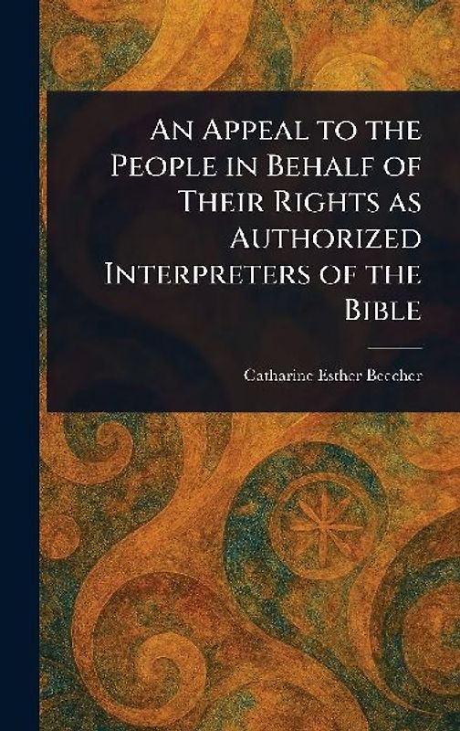 An Appeal to the People in Behalf of Their Rights as Authorized Interpreters of the Bible