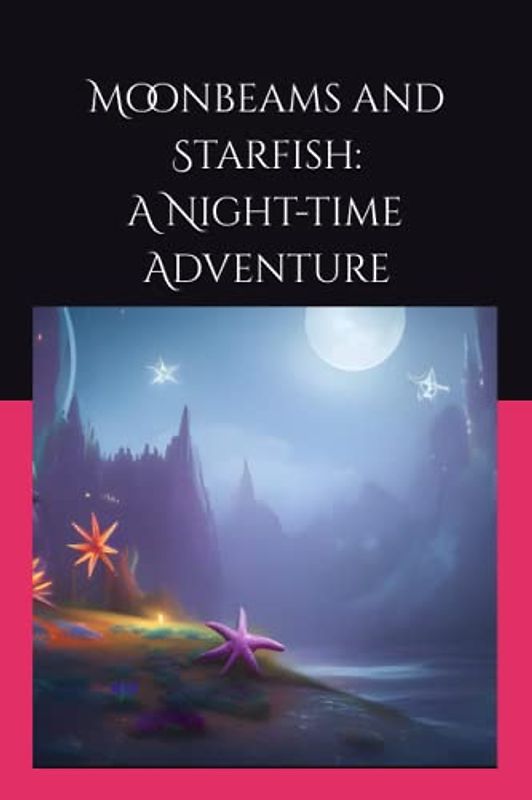 Moonbeams and Starfish: A Night-time Adventure