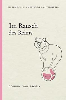 Im Rausch des Reims: 111 Gedichte und Wortspiele zum Vergnügen