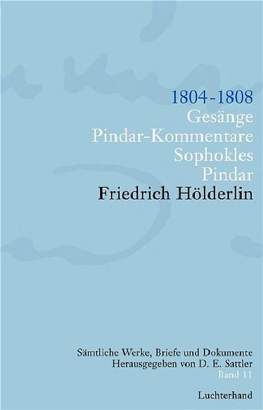 Friedrich Hölderlin. Sämtliche Werke, Briefe und Dokumente. 12 Bände / Gesänge. Pindar-Kommentare. Sophokles. Pindar