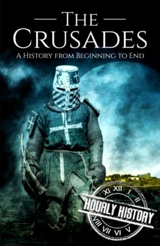 The Crusades: A History from Beginning to End (Medieval History)