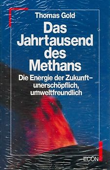 Das Jahrtausend des Methans. Die Energie der Zukunft - unerschöpflich, umweltfreundlich