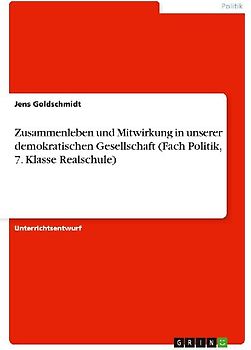 Zusammenleben und Mitwirkung in unserer demokratischen Gesellschaft (Fach Politik, 7. Klasse Realschule)