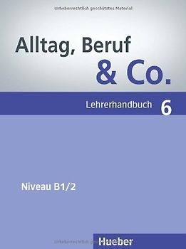 Alltag, Beruf & Co. 6. Deutsch als Fremdsprache / Lehrerhandbuch