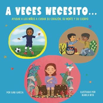 A VECES NECESITO…: Ayudar a los niños a cuidar su corazón, su mente y su cuerpo